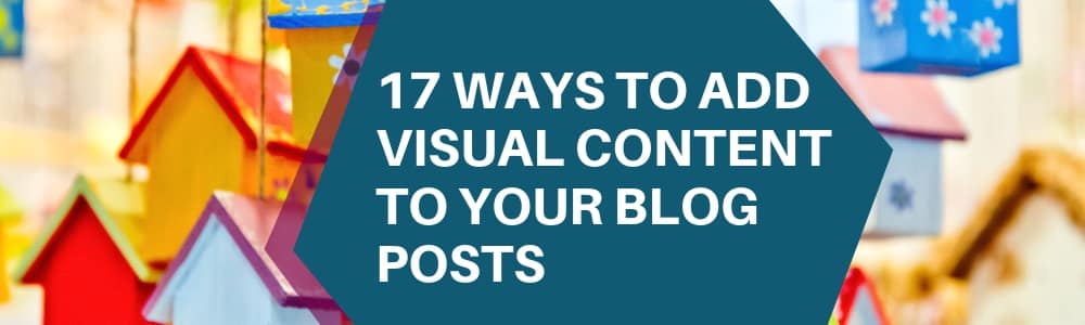 17 Ways to Add Visual Content to Your Blog Posts Header