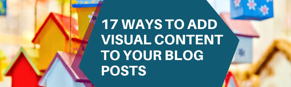 17 Ways to Add Visual Content to Your Blog Posts Header